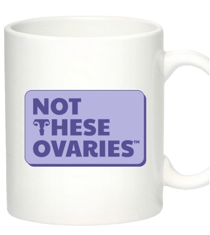Not These Ovaries White Coffee Mug
